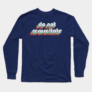 Do Not Resuscitate / Retro Typography Style Design Long Sleeve T-Shirt